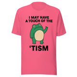 I May Have A Touch Of The 'Tism - Unisex T-Shirt - Charity Pink