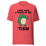 I May Have A Touch Of The 'Tism - Unisex T-Shirt - Heather Red