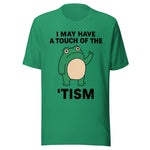I May Have A Touch Of The 'Tism - Unisex T-Shirt - Kelly Green