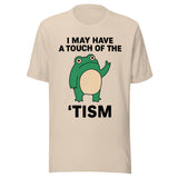 I May Have A Touch Of The 'Tism - Unisex T-Shirt - Soft Cream