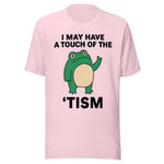 I May Have A Touch Of The 'Tism - Unisex T-Shirt - Soft Pink