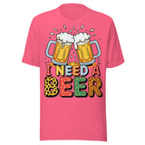 I Need A Beer - Unisex T-Shirt - Charity Pink