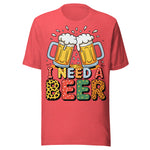 I Need A Beer - Unisex T-Shirt - Heather Red