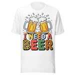 I Need A Beer - Unisex T-Shirt - White