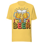 I Need A Beer - Unisex T-Shirt - Yellow