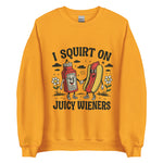 I Squirt On Juicy Wieners - Unisex Sweatshirt - Gold