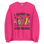 I Squirt On Juicy Wieners - Unisex Sweatshirt - Heliconia Pink