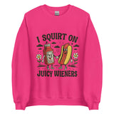 I Squirt On Juicy Wieners - Unisex Sweatshirt - Heliconia Pink