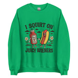 I Squirt On Juicy Wieners - Unisex Sweatshirt - Irish Green