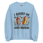 I Squirt On Juicy Wieners - Unisex Sweatshirt - Light Blue