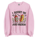 I Squirt On Juicy Wieners - Unisex Sweatshirt - Light Pink