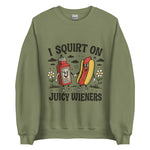 I Squirt On Juicy Wieners - Unisex Sweatshirt - Military Green