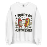 I Squirt On Juicy Wieners - Unisex Sweatshirt - White