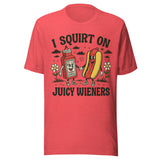 I Squirt On Juicy Wieners - Unisex T-Shirt - Heather Red