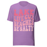 Lake Life Cuz Beaches Be Salty - Unisex T-Shirt - Heather Purple