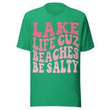 Lake Life Cuz Beaches Be Salty - Unisex T-Shirt - Kelly Green