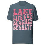Lake Life Cuz Beaches Be Salty - Unisex T-Shirt - Slate Blue