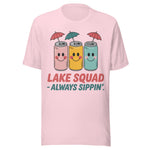 Lake Squad Always Sippin - Unisex T-Shirt - Soft Pink