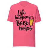 Life Happens Beer Helps - Unisex T-Shirt - Charity Pink