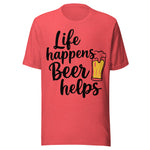 Life Happens Beer Helps - Unisex T-Shirt - Heather Red