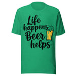 Life Happens Beer Helps - Unisex T-Shirt - Kelly Green