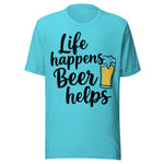 Life Happens Beer Helps - Unisex T-Shirt - Turquoise Blue