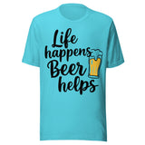 Life Happens Beer Helps - Unisex T-Shirt - Turquoise Blue