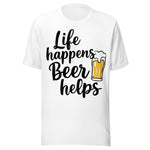 Life Happens Beer Helps - Unisex T-Shirt - White