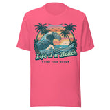 Life Is A Beach Find Your Wave - Unisex T-Shirt - Pink
