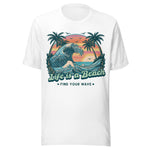Life Is A Beach Find Your Wave - Unisex T-Shirt - White