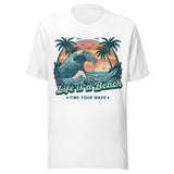 Life Is A Beach Find Your Wave - Unisex T-Shirt - White