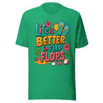 Life Is Better In Flip Flops - Unisex T-Shirt - Kelly Green