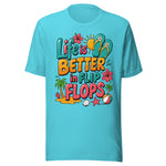 Life Is Better In Flip Flops - Unisex T-Shirt - Turquoise Blue