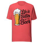 Life Is Better With Beer - Unisex T-Shirt - Heather Red