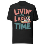 Livin' On Lake Time - Unisex T-Shirt - Black