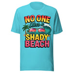 No One Likes A Shady Beach - Unisex T-Shirt - Turquoise Blue