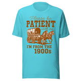 Please Be Patient With Me I'm From The 1900s - Unisex T-Shirt - Turquoise Blue