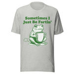 Sometimes I Just Be Fartin' - Unisex T-Shirt - Athletic Heather Gray