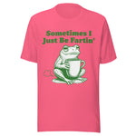 Sometimes I Just Be Fartin' - Unisex T-Shirt - Charity Pink