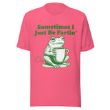 Sometimes I Just Be Fartin' - Unisex T-Shirt - Charity Pink