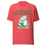 Sometimes I Just Be Fartin' - Unisex T-Shirt - Heather Red