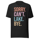 Sorry. Can't. Lake. Bye. - Unisex T-Shirt - Black