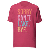 Sorry. Can't. Lake. Bye. - Unisex T-Shirt - Raspberry Pink