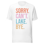 Sorry. Can't. Lake. Bye. - Unisex T-Shirt - White