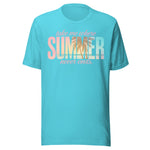 Take Me Where Summer Never Ends - Unisex T-Shirt - Turquoise Blue
