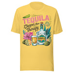 Tequila Cheaper Than Therapy - Unisex T-Shirt - Yellow