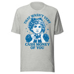 That Wasn't Very Cash Money Of You - Unisex T-Shirt - Athletic Heather Gray