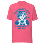 That Wasn't Very Cash Money Of You - Unisex T-Shirt - Charity Pink