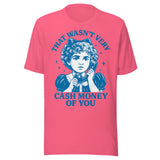 That Wasn't Very Cash Money Of You - Unisex T-Shirt - Charity Pink