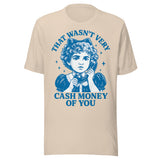 That Wasn't Very Cash Money Of You - Unisex T-Shirt - Soft Cream